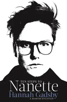Ten Steps to Nanette. A Memoir Situation, Main, Hardback/Hannah Gadsby