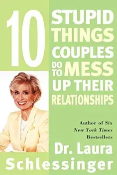 Ten Stupid Things Couples Do to Mess Up Their Relationships, Paperback/Dr Laura Schlessinger