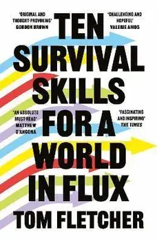 Ten Survival Skills for a World in Flux, Paperback/Tom Fletcher