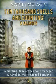 Ten Thousand Shells and Counting: A Memoir, Paperback/Nadija Mujagic