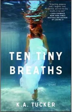 Ten Tiny Breaths - K. A. Tucker