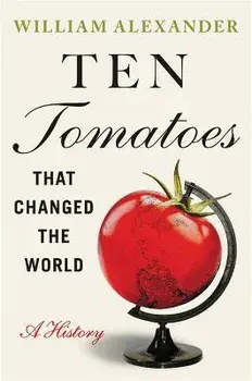 Ten Tomatoes that Changed the World. A History, Hardback/William Alexander