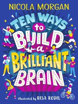 Ten Ways to Build a Brilliant Brain, Paperback/Nicola Morgan