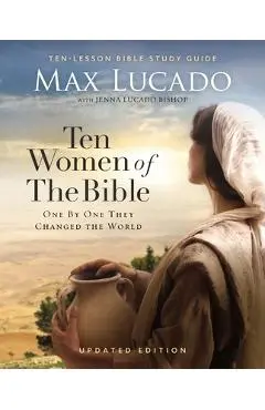 Ten Women of the Bible Updated Edition: How God Used Imperfect People to Change the World - Max Lucado