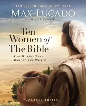 Ten Women of the Bible Updated Edition. How God Used Imperfect People to Change the World, Paperback/Max Lucado