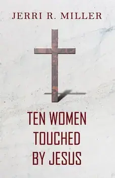 Ten Women Touched By Jesus, Paperback/Jerri R. Miller