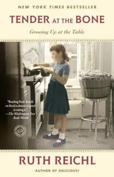Tender at the Bone: Growing Up at the Table, Paperback/Ruth Reichl