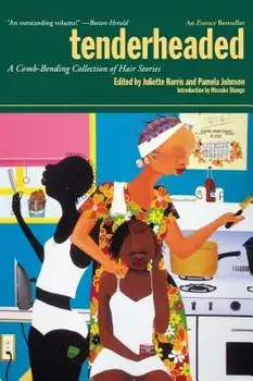 Tenderheaded: A Comb-Bending Collection of Hair Stories, Paperback/Juliette Harris