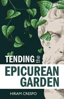 Tending the Epicurean Garden, Paperback/Hiram Crespo