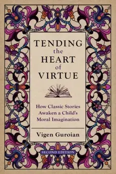 Tending the Heart of Virtue. How Classic Stories Awaken a Child's Moral Imagination, 2 Revised edition, Paperback/***