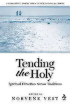 Tending the Holy: Spiritual Direction Across Traditions, Paperback/Norvene Vest