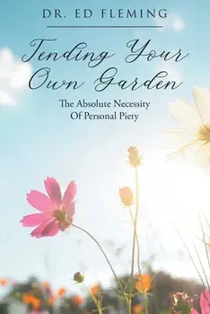 Tending Your Own Garden: The Absolute Necessity of Personal Piety, Paperback/Ed Fleming
