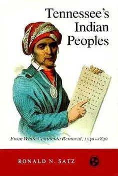 Tennessee's Indian Peoples: From White Contact to Removal 1540-1840, Paperback/Ronald N. Satz
