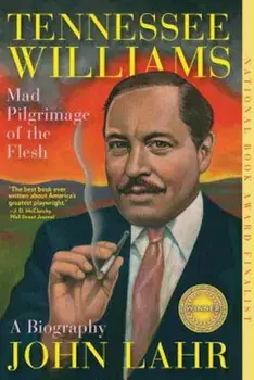 Tennessee Williams: Mad Pilgrimage of the Flesh, Paperback/John Lahr