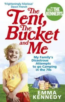Tent, the Bucket and Me, Paperback/Emma Kennedy