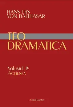 Teodramatica. Actiunea. Volumul IV/Hans Urs Von Balthasar