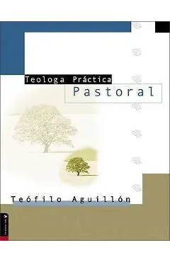Teolog�a Pr�ctica Pastoral - Teofilo Aguill�n