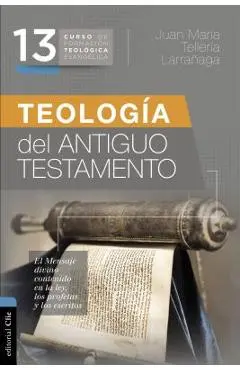 Teología del Antiguo Testamento - Juan María Tellería Larrañaga