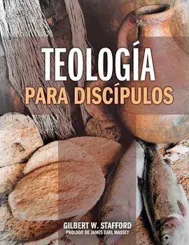 Teologia Para Discipulos = Theology for Disciples, Paperback/Gilbert W. Stafford