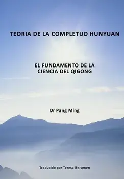 Teora de la Completud Hunyuan: El Fundamento de la Ciencia del Qigong, Paperback/Teresa Berumen