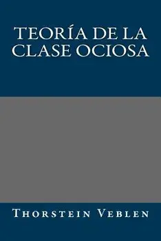 Teoria de la clase ociosa, Paperback/Thorstein Veblen