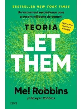 Teoria Let Them. Un instrument revolutionar care a cucerit milioane de oameni. Editia a II-a/Mel Robbins, Sawyer Robbins