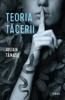 Teoria tacerii. Trilogia Teoriilor. Volumul 1/Iulian Tanase