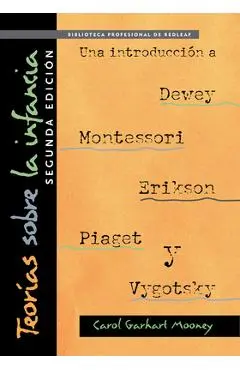 Teorías Sobre La Infancia, Segunda Edición: Una Introducción a Dewey, Montessori, Erikson, Piaget Y Vygotsky: Theories of Childhood, Second Edition (S - Carol Garhart Mooney