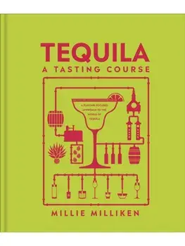 Tequila: A Tasting Course, Hardback/Millie Milliken