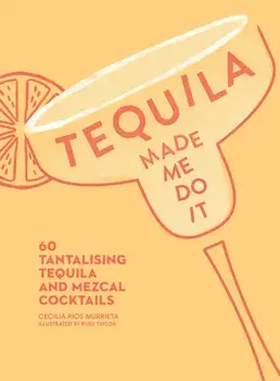Tequila Made Me Do It. 60 Tantalising Tequila and Mezcal Cocktails, Hardback/Cecilia Rios Murrieta