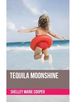 Tequila Moonshine, Paperback/Shelley Marie Cooper