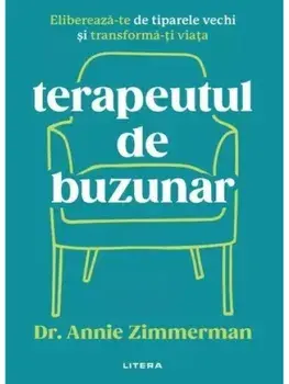 Terapeutul de buzunar. Elibereaza-te de tiparele vechi si transforma-ti viata/Annie Zimmerman