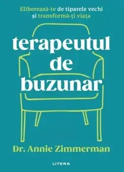 Terapeutul de buzunar. Elibereaza-te de tiparele vechi si transforma-ti viata/Annie Zimmerman