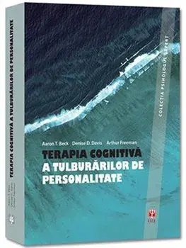 Terapia cognitiva a tulburarilor de personalitate/Aaron T. Beck, Denise D. Davis, Arthur Freeman
