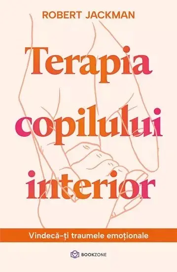 Terapia copilului interior. Vindecă-ți traumele emoționale