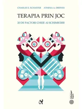 Terapia prin joc. 20 de factori cheie ai schimbarii/Charles E. Schaefer, Athena A. Drewes
