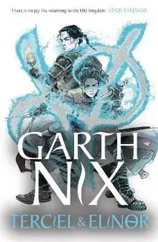 Terciel & Elinor - The Old Kingdom 1. The newest adventure in the bestselling Old Kingdom series, Paperback/Garth Nix