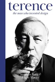 Terence. The Man Who Invented Design, Hardback/Stephen Bayley