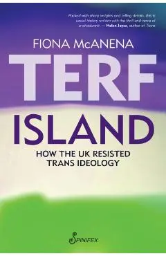 Terf Island: How the UK Resisted Trans Ideology - Fiona Mcanena