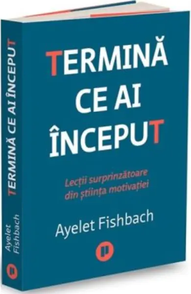 Termina ce ai inceput | Ayelet Fishbach