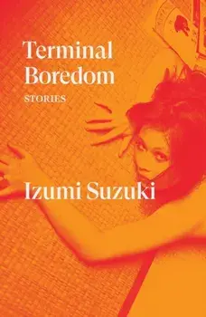 Terminal Boredom. Stories, Paperback/Izumi Suzuki