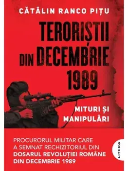 Teroristii din decembrie 1989. Mituri si manipulari/Catalin Ranco Pitu