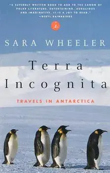 Terra Incognita: Travels in Antarctica, Paperback/Sara Wheeler