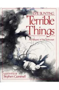 Terrible Things: An Allegory of the Holocaust - Eve Bunting