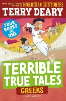 Terrible True Tales: Greeks. From the author of Horrible Histories, perfect for 7+, Paperback/Terry Deary