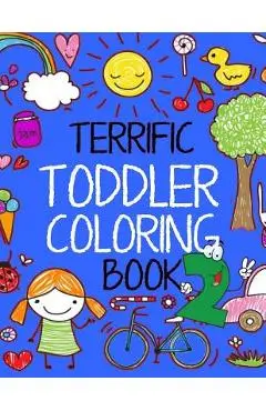 Terrific Toddler Coloring Book 2: Coloring Book For Toddlers: Easy Educational Coloring Book for Kids - Kids Coloring Books