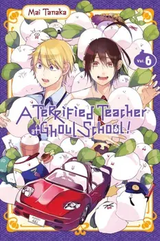 Terrified Teacher at Ghoul School, Vol. 6, Paperback/Mai Tanaka