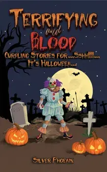 Terrifying and Blood. Curdling Stories for...Sshh!!!...It's Halloween..., Paperback/Silver Phoenix