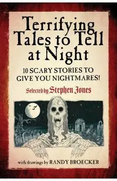 Terrifying Tales to Tell at Night: 10 Scary Stories to Give You Nightmares! - Stephen Jones