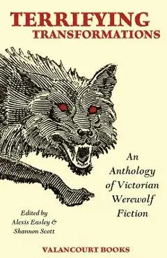 Terrifying Transformations: An Anthology of Victorian Werewolf Fiction, 1838-1896 - Bram Stoker